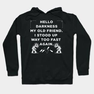 Hello Darkness ... I Stood Up Too Fast Hoodie